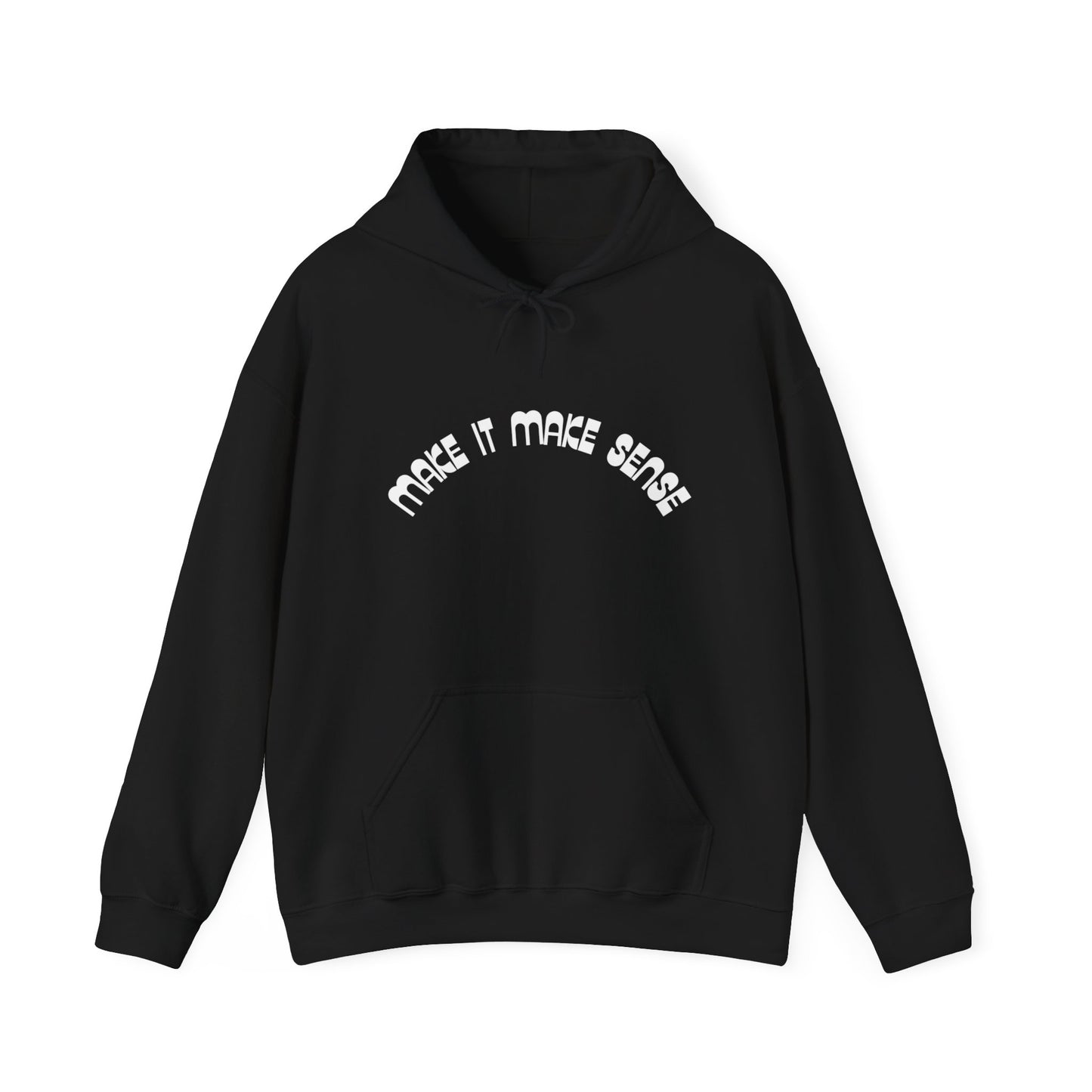 Make it make sense hooded sweatshirt