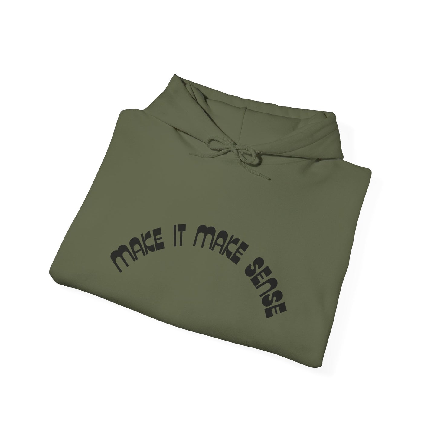 Make it make sense hooded sweatshirt