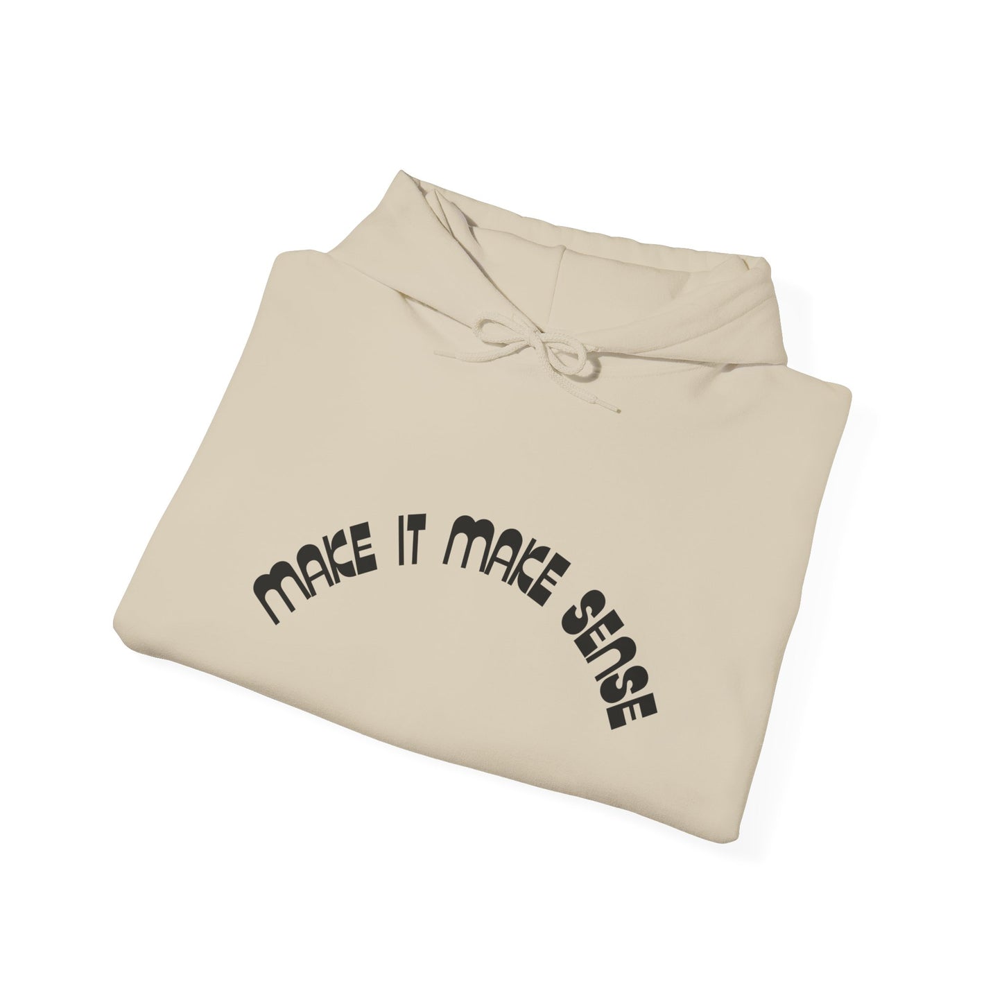 Make it make sense hooded sweatshirt