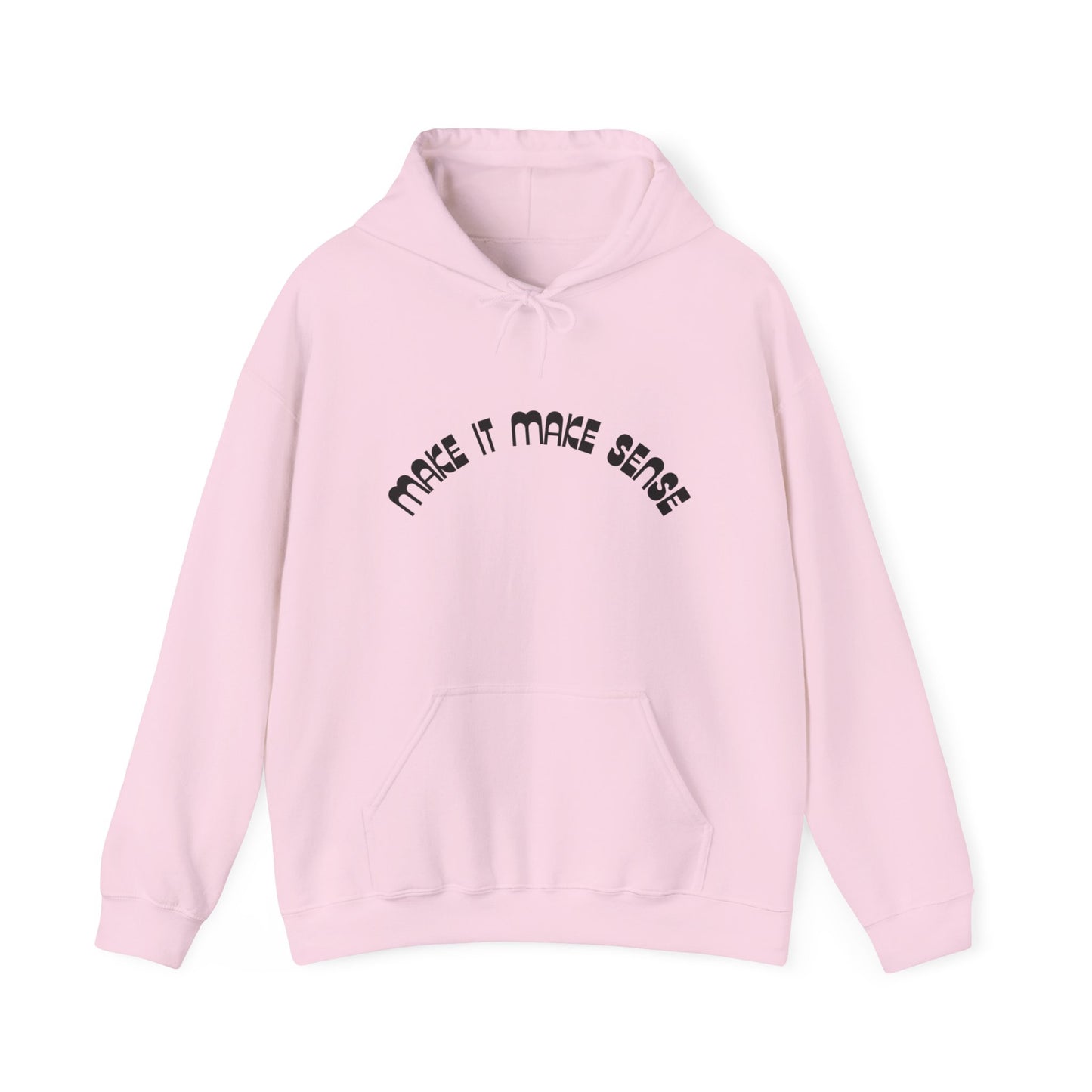 Make it make sense hooded sweatshirt