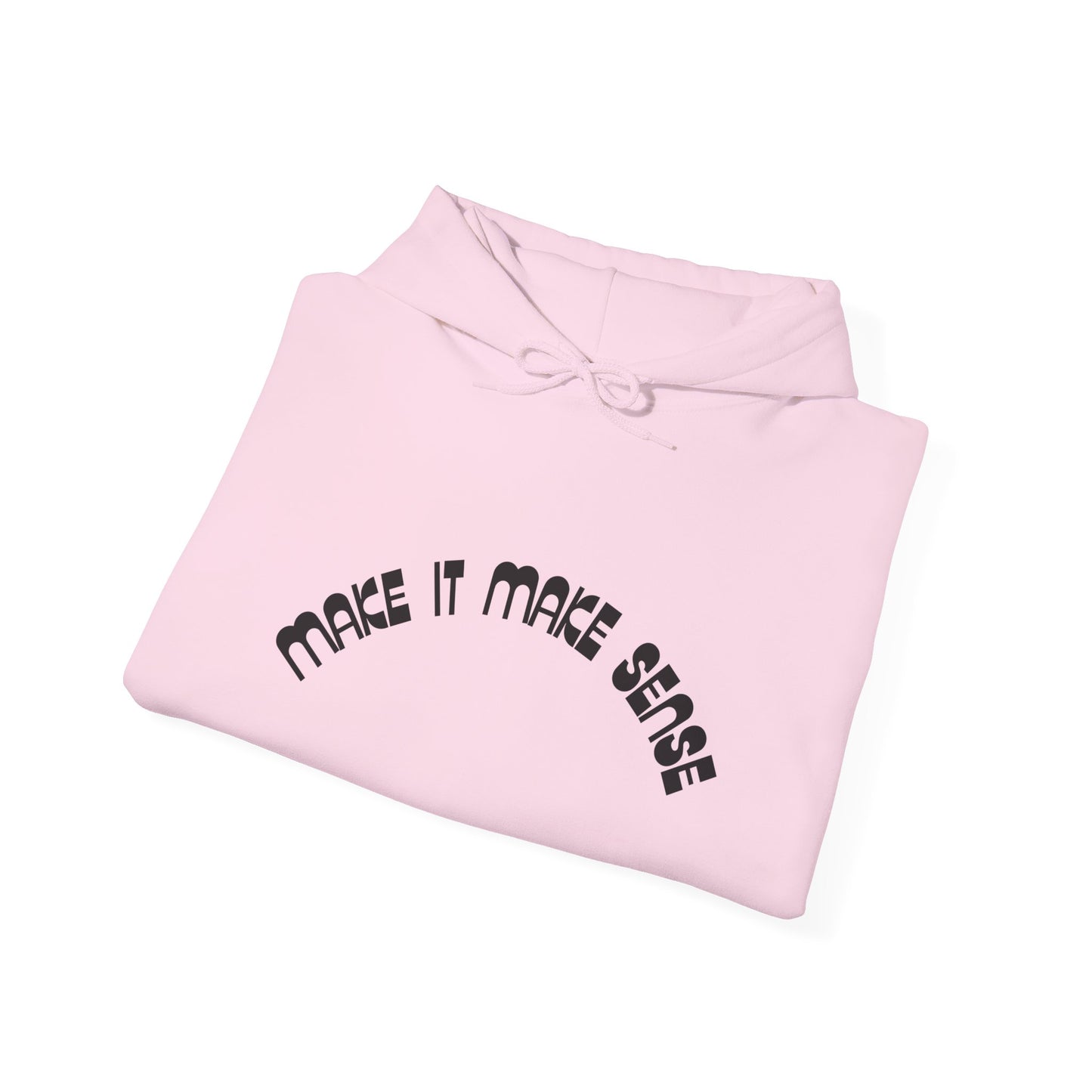 Make it make sense hooded sweatshirt