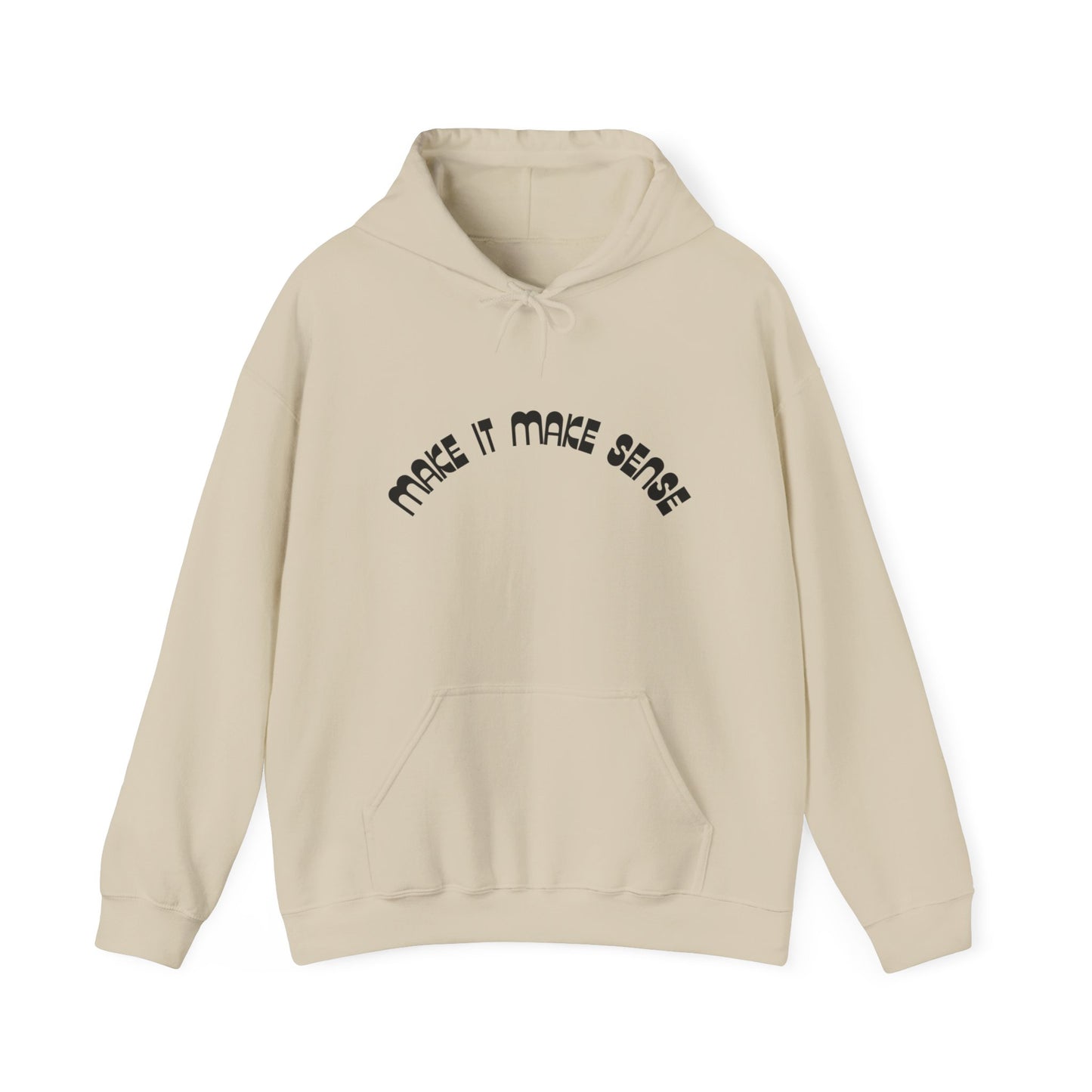 Make it make sense hooded sweatshirt