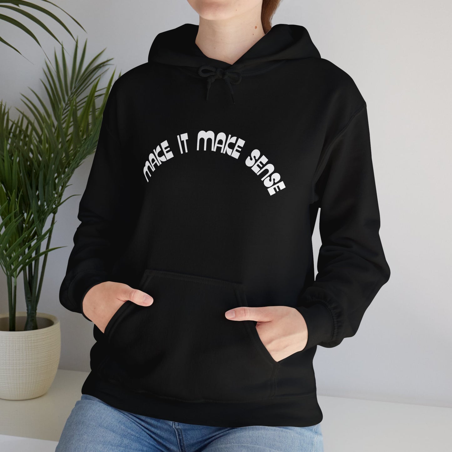 Make it make sense hooded sweatshirt