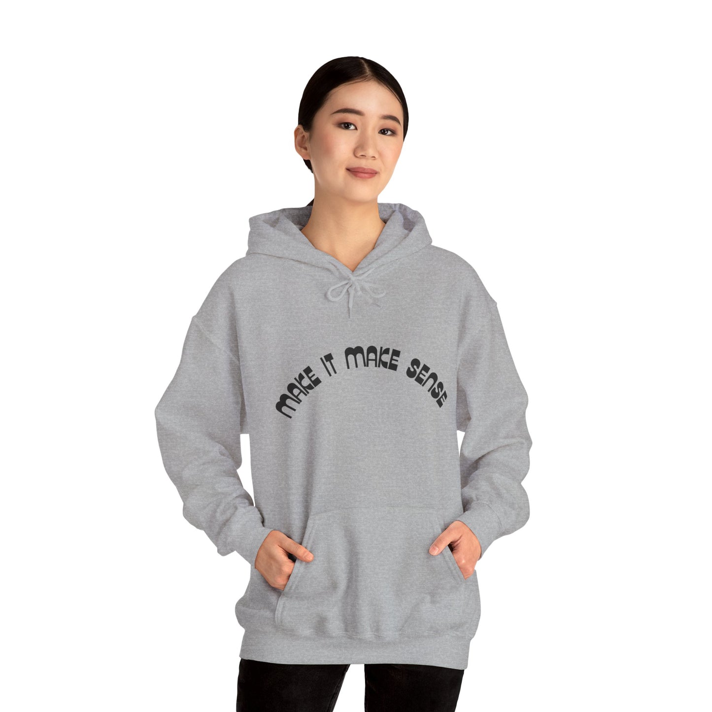 Make it make sense hooded sweatshirt