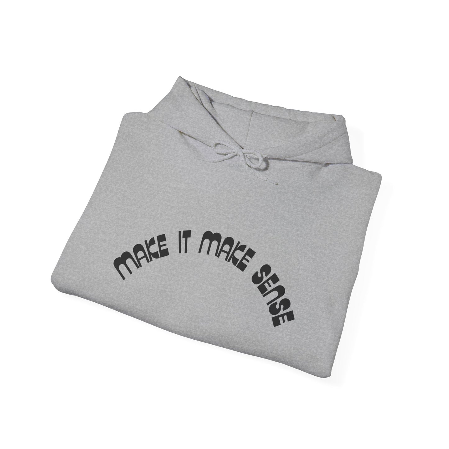 Make it make sense hooded sweatshirt