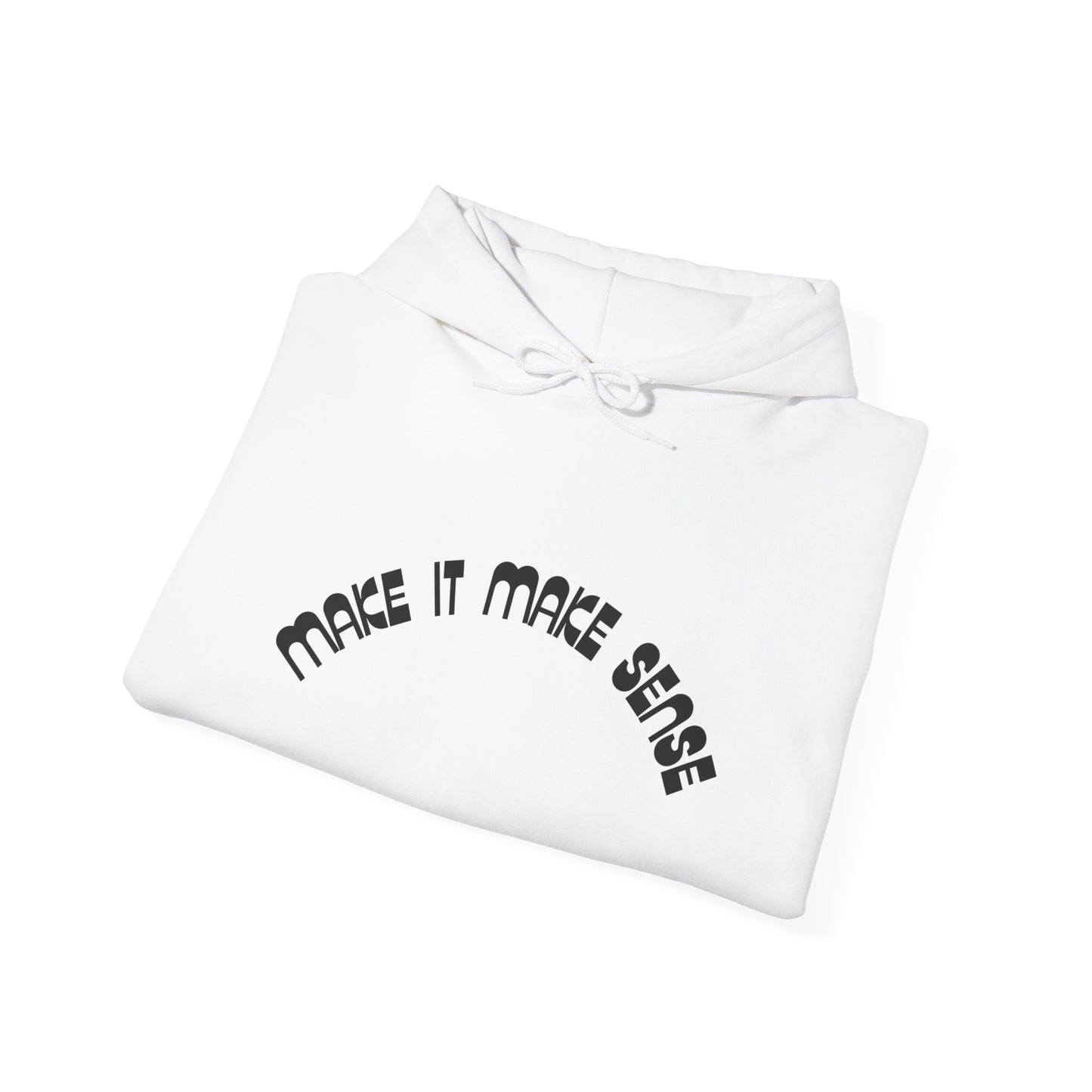 Make it make sense hooded sweatshirt