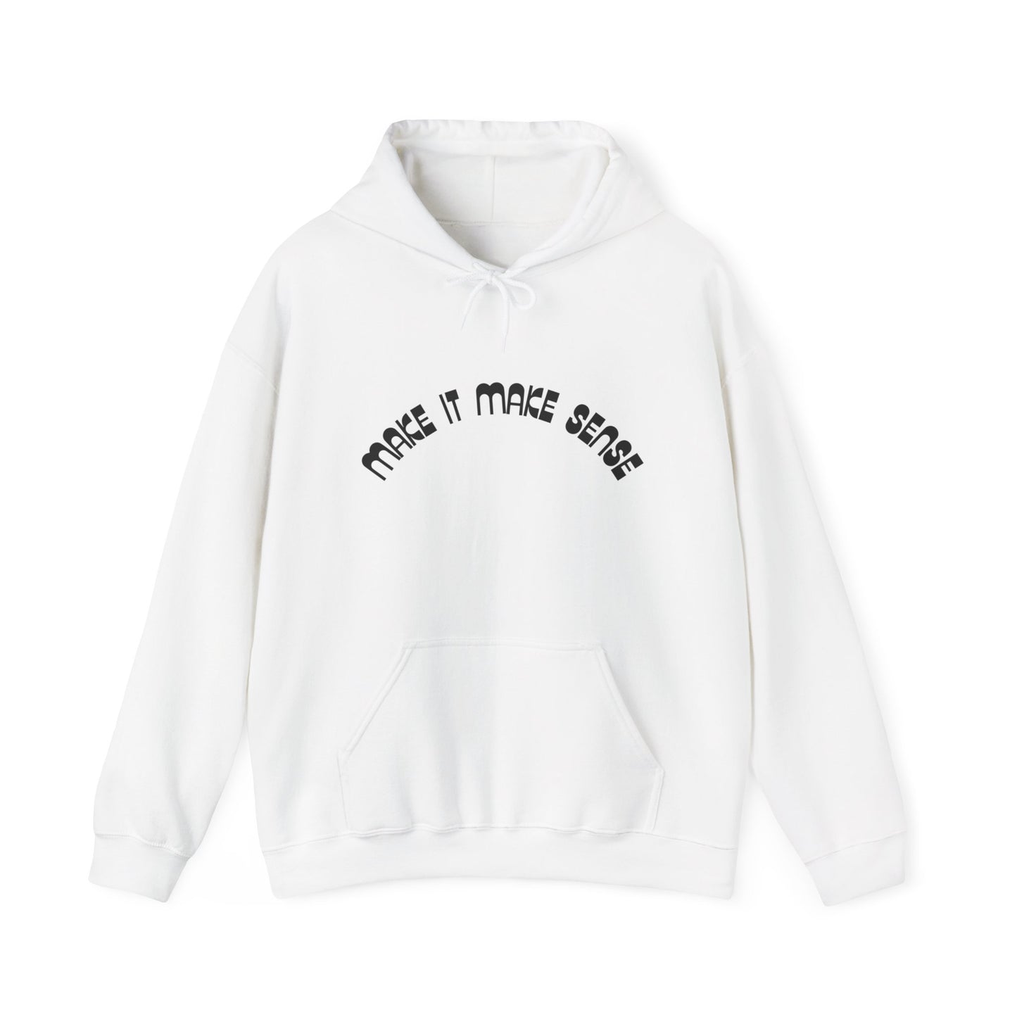 Make it make sense hooded sweatshirt