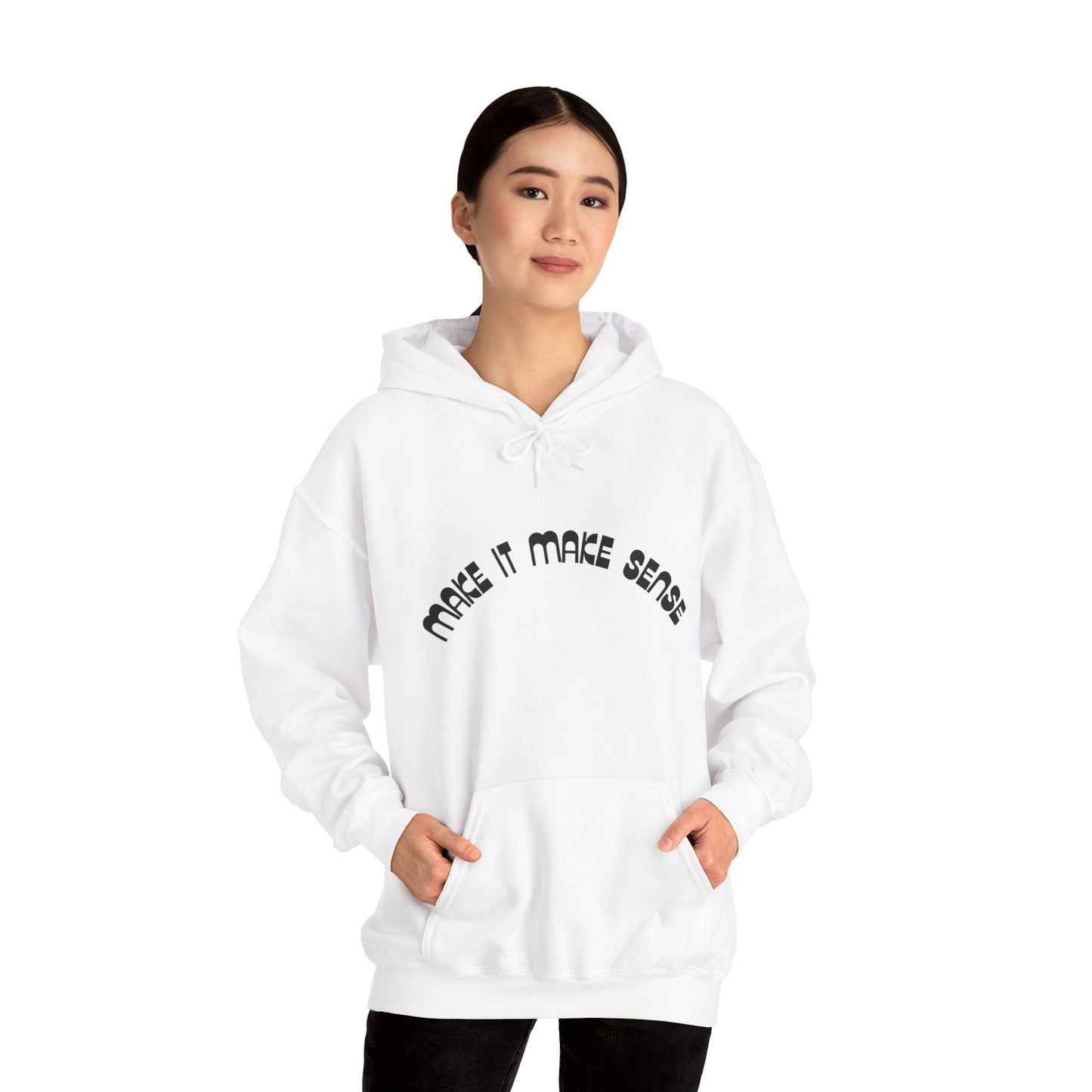 Make it make sense hooded sweatshirt