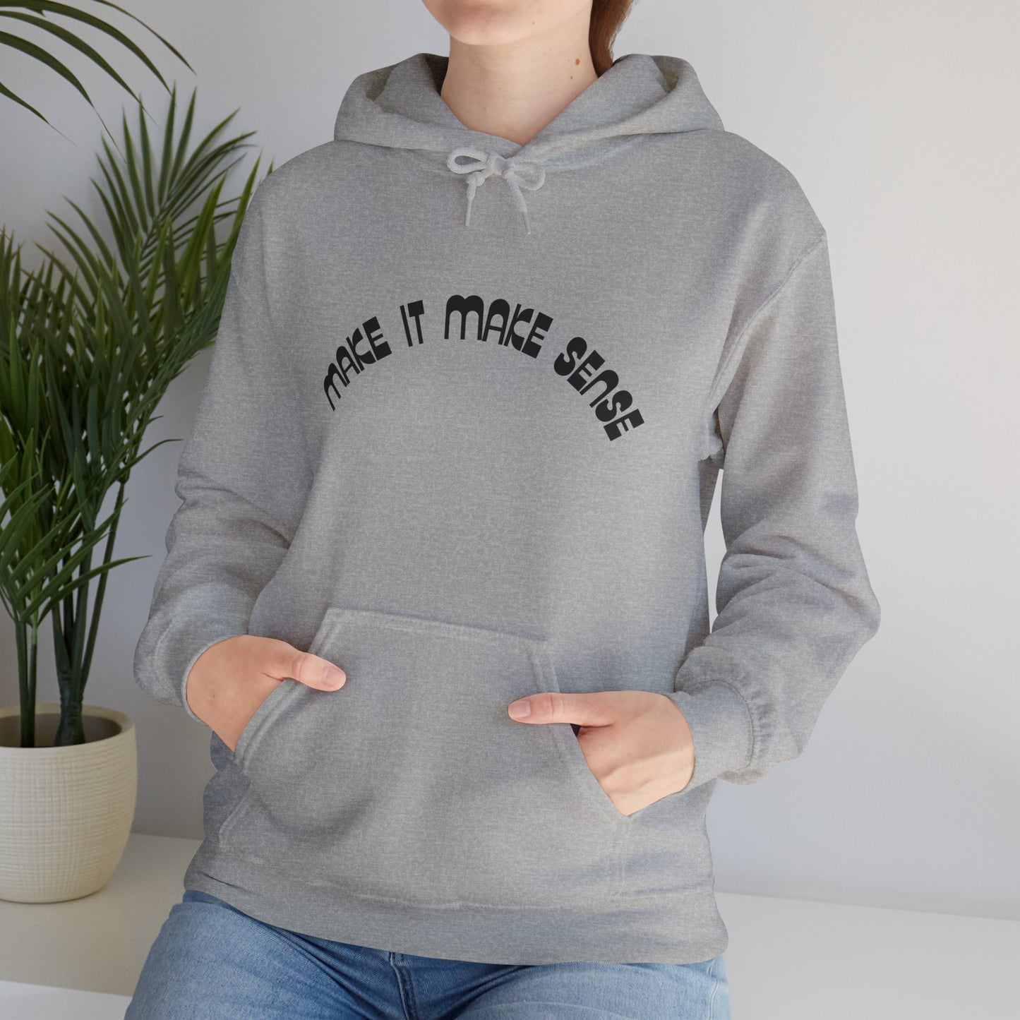 Make it make sense hooded sweatshirt