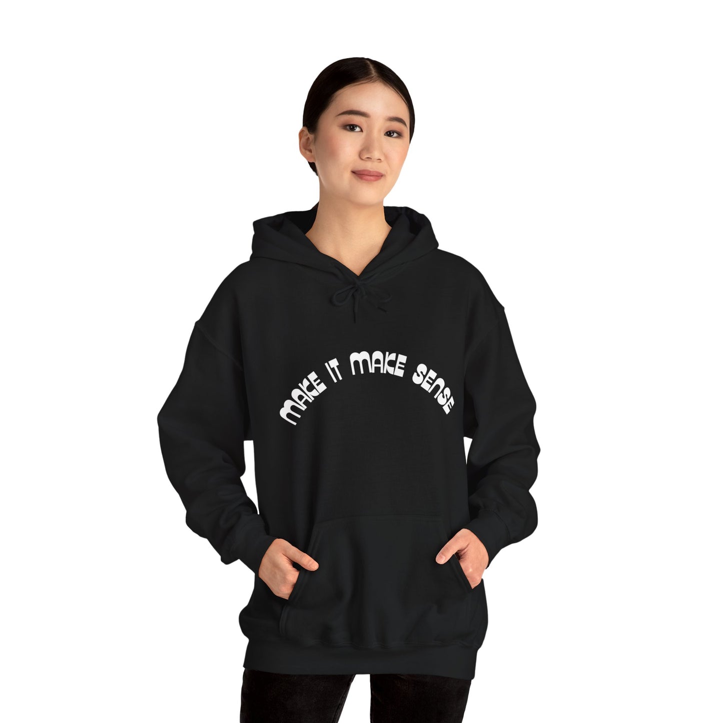 Make it make sense hooded sweatshirt